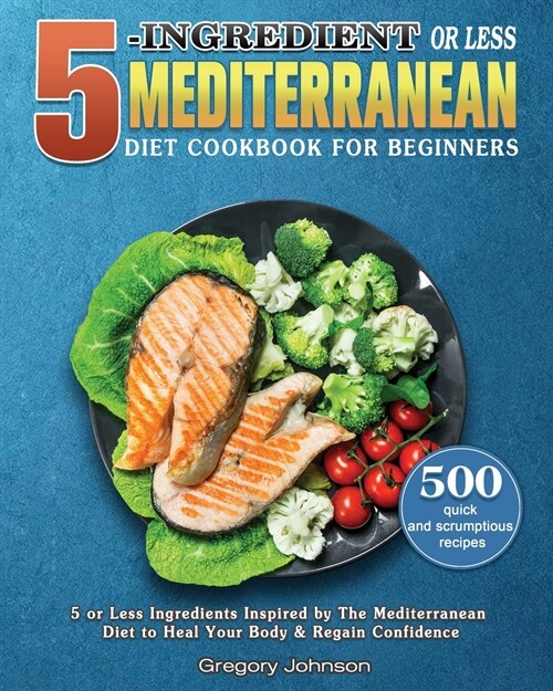 5-Ingredient or Less Mediterranean Diet Cookbook For Beginners (Paperback)