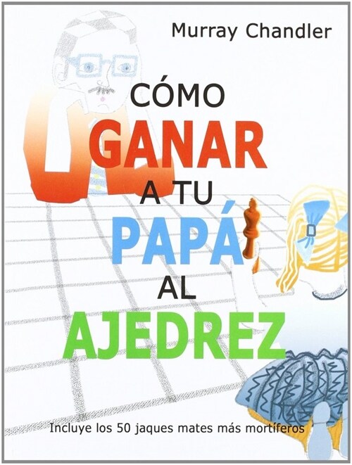 COMO GANAR A TU PAPA AL AJEDREZ O.VARIAS (Book)