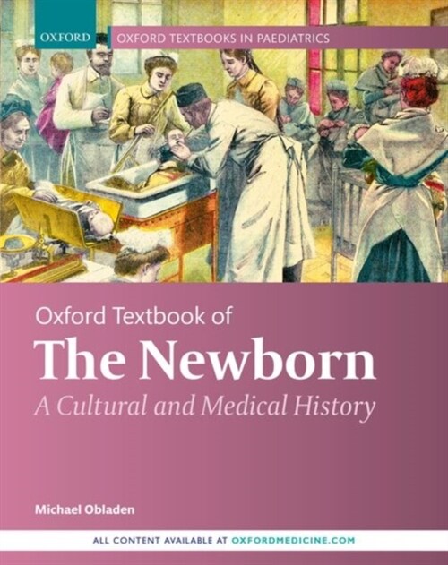 Oxford Textbook of the Newborn : A Cultural and Medical History (Hardcover, 1)