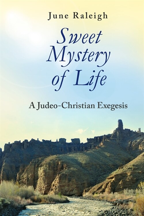 Sweet Mystery of Life: A Judeo-Christian Exegesis (Paperback)