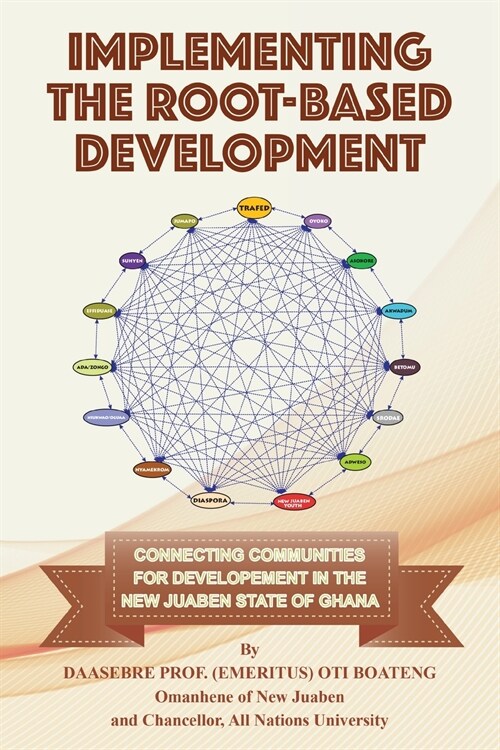 Implementing the Root-Based Development: Connecting Communities For Developement In The New Juaben State Of Ghana (Paperback)