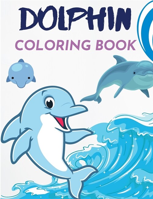 Dolphin Coloring Book: Dolphins Colouring for Children - Coloring Book for Girls & Boys - Perfect Children Gift (Paperback)
