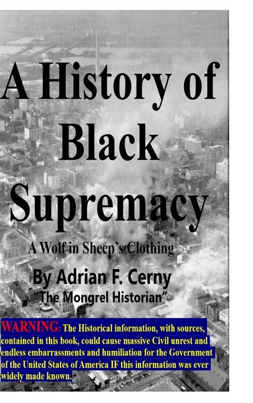 A History of Black Supremacy A Wolf in Sheeps Clothing (Hardcover)