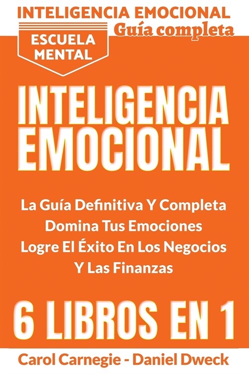 Inteligencia Emocional - La Gu? Definitiva Y Completa: 6 Libros En 1 - Educación Financiera, Domina Tu Dinero, Tu Mente, Tu Concentración (Paperback)