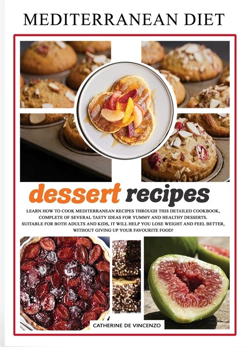 Mediterranean diet dessert recipes: Learn How to Cook Mediterranean Recipes Through This Detailed Cookbook, Complete of Several Tasty Ideas for Yummy (Paperback)