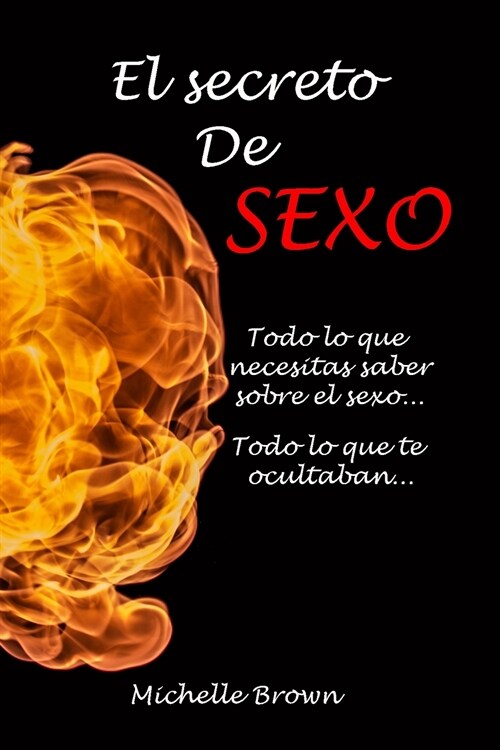 El secreto De SEXO: : Todo lo que necesitas saber sobre el sexo... Todo lo que te ocultaban... (Paperback)