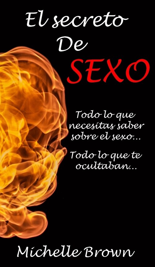 El secreto De SEXO: : Todo lo que necesitas saber sobre el sexo... Todo lo que te ocultaban... (Hardcover)