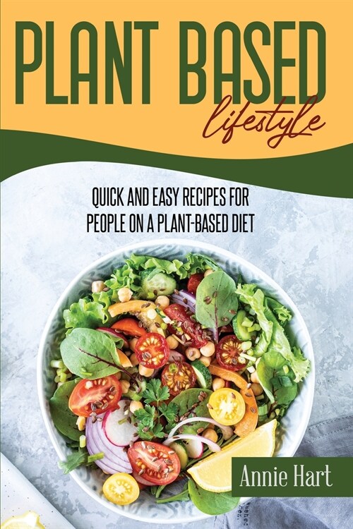 Plant Based Lifestyle: Quick And Easy Recipes For People On A Plant-Based Diet (Paperback)