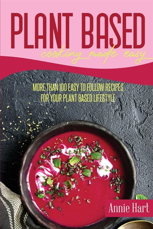 Plant Based Cooking Made Easy: Over 50 Super Healthy Ideas For Your Green Meals (Paperback)