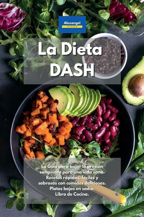 La Dieta DASH: La ?tima gu? para bajar la presi? sangu?ea. Recetas r?idas, f?iles y deliciosas con comidas sabrosas. Vivir salu (Paperback)
