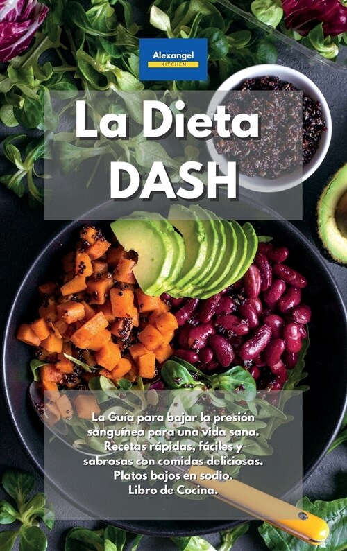 La Dieta DASH: La ?tima gu? para bajar la presi? sangu?ea. Recetas r?idas, f?iles y deliciosas con comidas sabrosas. Vivir salu (Hardcover)