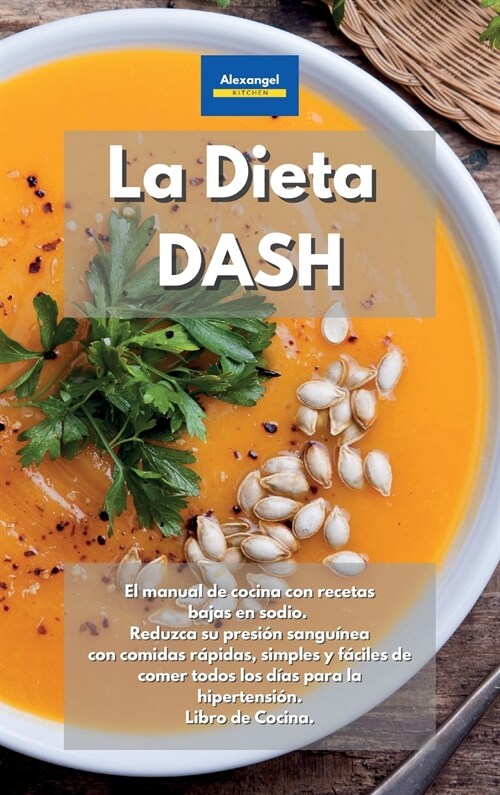 La Dieta DASH: El manual de cocina con recetas bajas en sodio. Reduzca su presi? sangu?ea con comidas r?idas, simples y f?iles de (Hardcover)