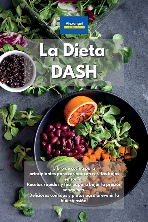 La Dieta DASH: Libro de cocina para principiantes para cocinar con recetas bajas en sodio. Recetas r?idas y f?iles para bajar la pr (Paperback)