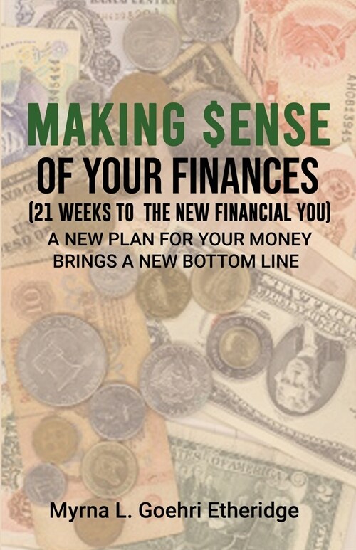 Making $ense Of Your Finances: 21 Weeks to a New Financial You (Paperback)