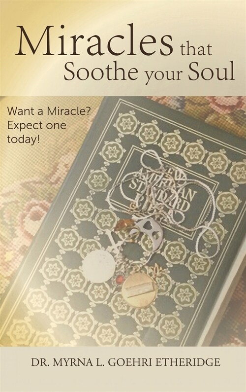 Miracles that Soothe your Soul: Want a Miracle? Expect one today! (Hardcover)