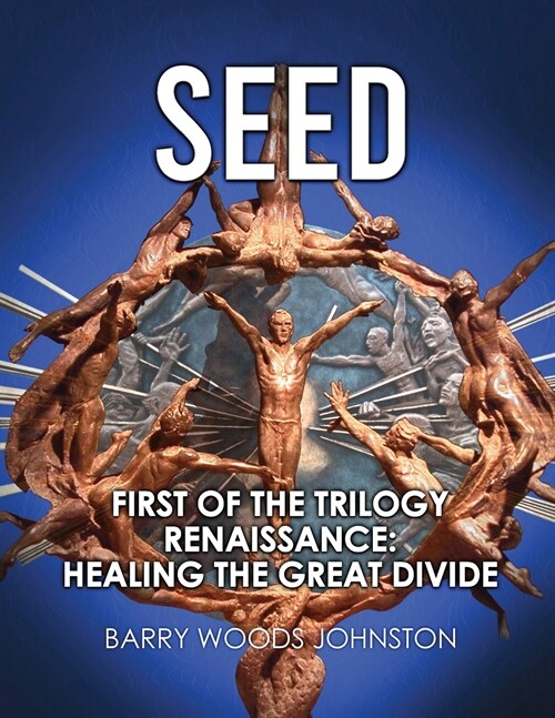 Seed: First of the Trilogy Renaissance: Healing the Great Divide (Paperback)