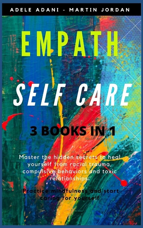 Empath Self Care: Master the hidden secrets to heal yourself from racial trauma, compulsive behaviors and toxic relationships. Practice (Hardcover)