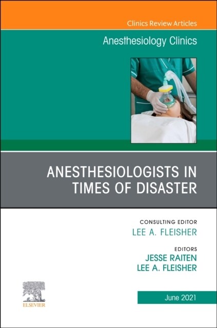 Anesthesiologists in Time of Disaster, an Issue of Anesthesiology Clinics: Volume 39-2 (Hardcover)