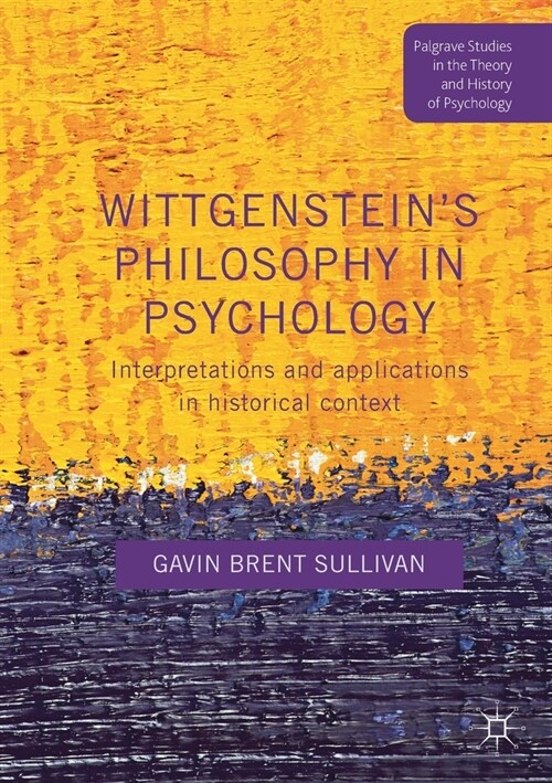 Wittgensteins Philosophy in Psychology : Interpretations and Applications in Historical Context (Paperback, 1st ed. 2017)