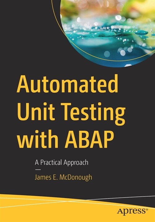 Automated Unit Testing with ABAP: A Practical Approach (Paperback)