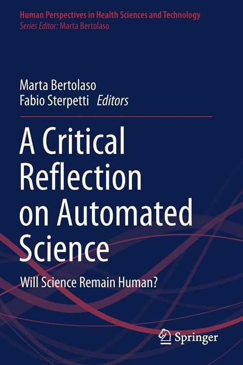 A Critical Reflection on Automated Science: Will Science Remain Human? (Paperback, 2020)