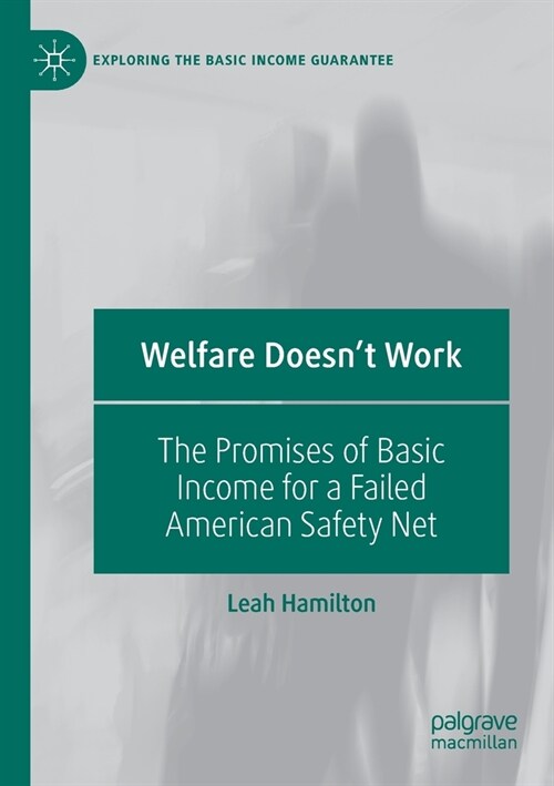 Welfare Doesnt Work: The Promises of Basic Income for a Failed American Safety Net (Paperback, 2020)