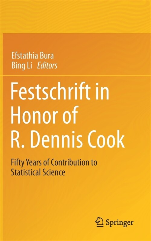 Festschrift in Honor of R. Dennis Cook: Fifty Years of Contribution to Statistical Science (Hardcover, 2021)