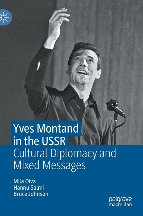 Yves Montand in the USSR: Cultural Diplomacy and Mixed Messages (Hardcover, 2021)