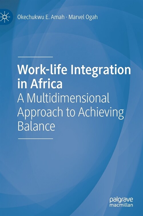Work-Life Integration in Africa: A Multidimensional Approach to Achieving Balance (Hardcover, 2021)
