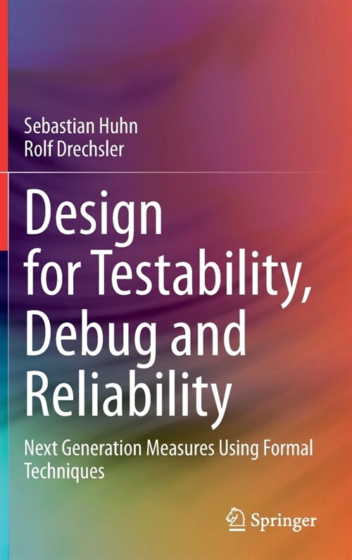 Design for Testability, Debug and Reliability: Next Generation Measures Using Formal Techniques (Hardcover, 2021)