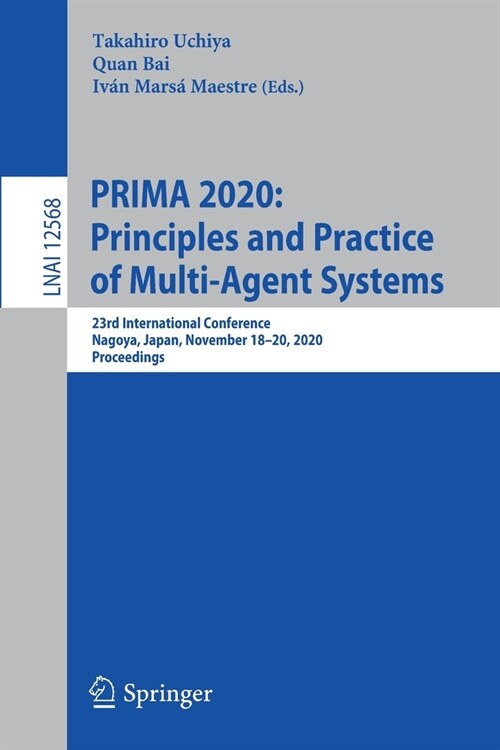 Prima 2020: Principles and Practice of Multi-Agent Systems: 23rd International Conference, Nagoya, Japan, November 18-20, 2020, Proceedings (Paperback, 2021)