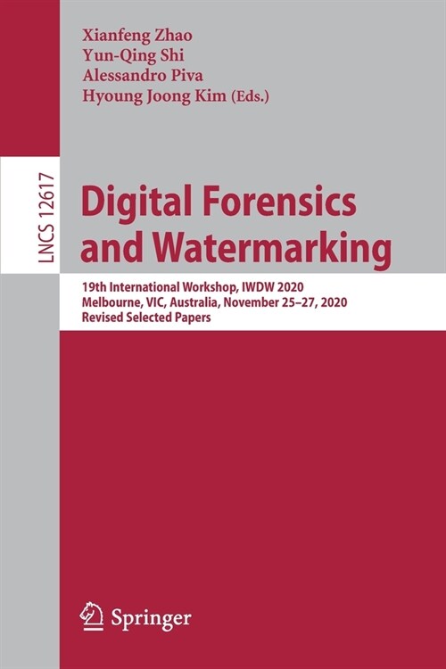 Digital Forensics and Watermarking: 19th International Workshop, Iwdw 2020, Melbourne, Vic, Australia, November 25-27, 2020, Revised Selected Papers (Paperback, 2021)