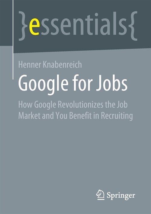 Google for Jobs: How Google Revolutionizes the Job Market and You Benefit in Recruiting (Paperback, 2021)