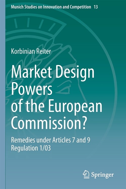 Market Design Powers of the European Commission?: Remedies Under Articles 7 and 9 Regulation 1/03 (Paperback, 2020)