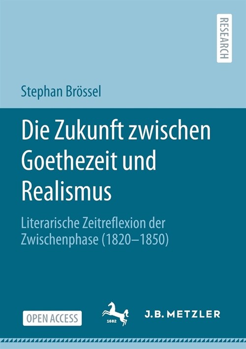 Die Zukunft Zwischen Goethezeit Und Realismus: Literarische Zeitreflexion Der Zwischenphase (1820-1850) (Paperback, 1. Aufl. 2021)