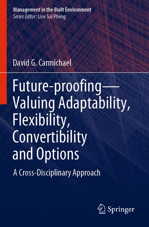 Future-Proofing--Valuing Adaptability, Flexibility, Convertibility and Options: A Cross-Disciplinary Approach (Paperback, 2020)