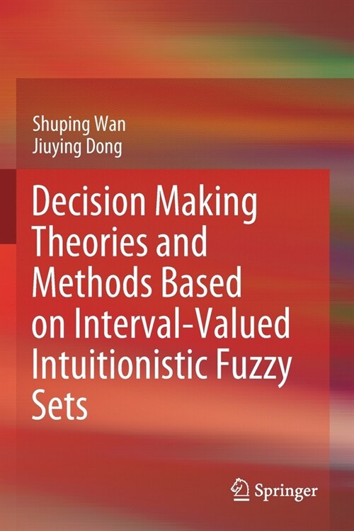 Decision Making Theories and Methods Based on Interval-Valued Intuitionistic Fuzzy Sets (Paperback)