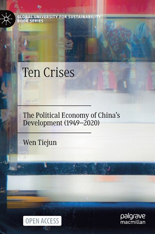 Ten Crises: The Political Economy of Chinas Development (1949-2020) (Hardcover, 2021)