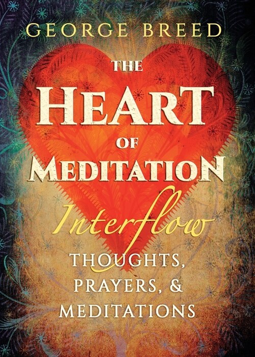 The Heart of Meditation: Thoughts, Prayers, & Meditations (Paperback)