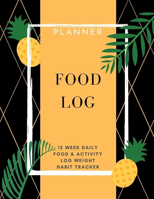 Food Log: Planner 12 Week Daily Food & Activity Log Weight, Habit Tracker: Packed with easy to use features (8,5 x 11) Large Siz (Paperback)