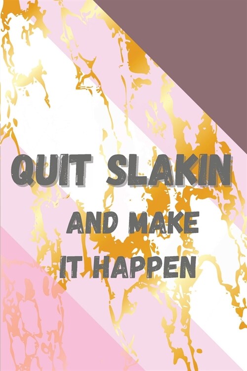 Quit Slakin and Make it Happen (Paperback)