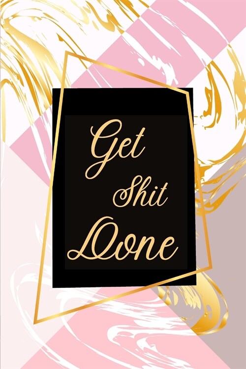 Get Shit DoneChecklist NotebookGet Stuff Done Planner To Do List Notebook Daily Planner and Notebook Combined (Paperback)