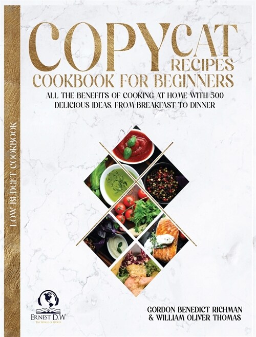 Copycat Recipes Cookbook for beginners: All the Benefits of Cooking at Home with 500 delicious Ideas, From Breakfast to Dinner (Hardcover)