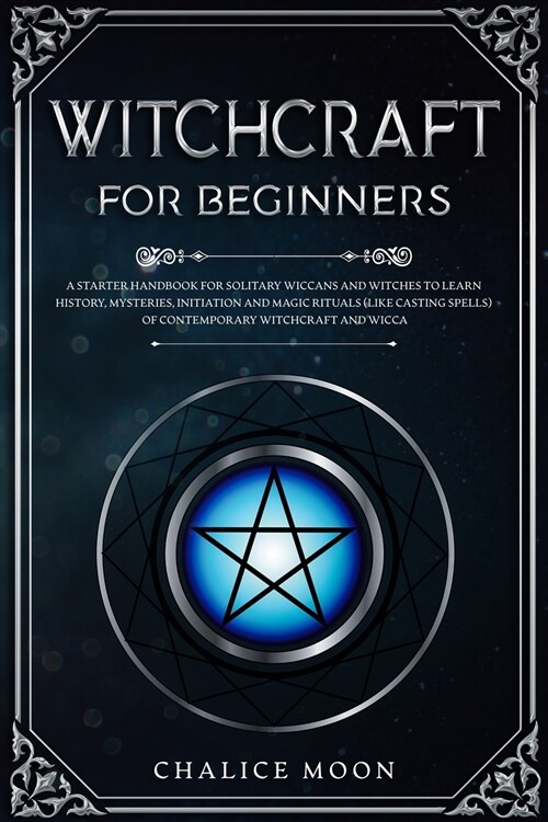 Witchcraft for Beginners: A Starter Handbook for Solitary Wiccans and Witches to Learn History, Mysteries, Initiation and Magic Rituals (Like Ca (Paperback)