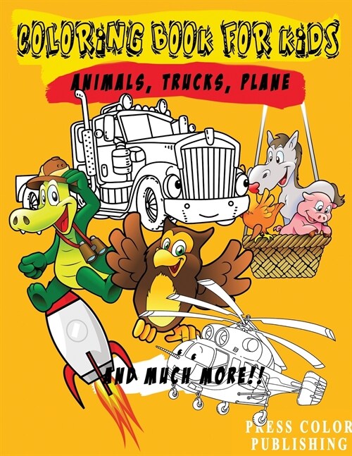 Coloring Book for Kids: Animals, Trucks, Plane and much More! (Paperback)