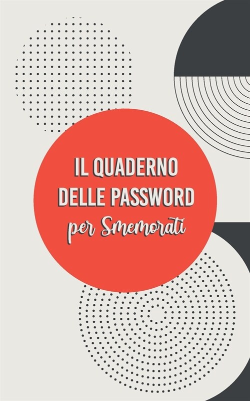 Quderno delle Password per Smemorati: Conserva Tutte le Tue Password in Questo Utile Quaderno con Pagine in Ordine Alfabetico. (Paperback)