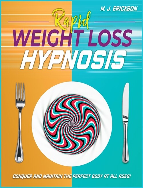 Rapid Weight Loss Hypnosis: Conquer and Keep the Perfect Body at All Ages! Enjoy: 20+ Hypnotic Sessions - Diseases Prevention Affirmations - 7 Ant (Hardcover, Platinum)