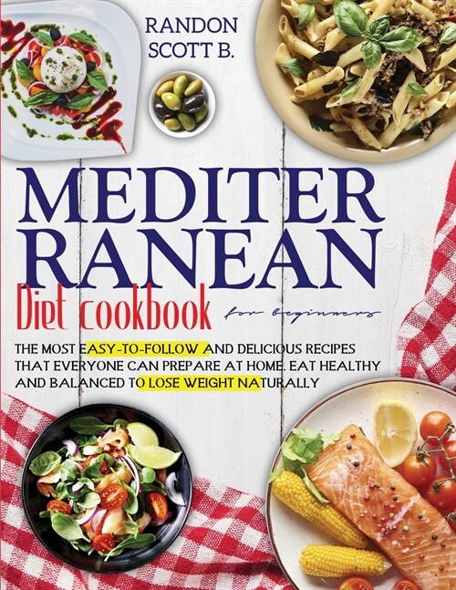 Mediterranean diet cookbook for beginners: The Most Easy-To-Follow And Delicious Recipes That Everyone Can Prepare At Home. Eat Healthy And Balanced T (Paperback)