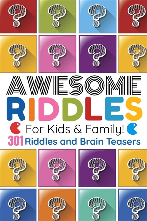 Awesome Riddles For Kids And Family: 301 Riddles and Brain Teasers For Expanding Your Mind! 3 Levels - Easy - Medium - Hard (Paperback)