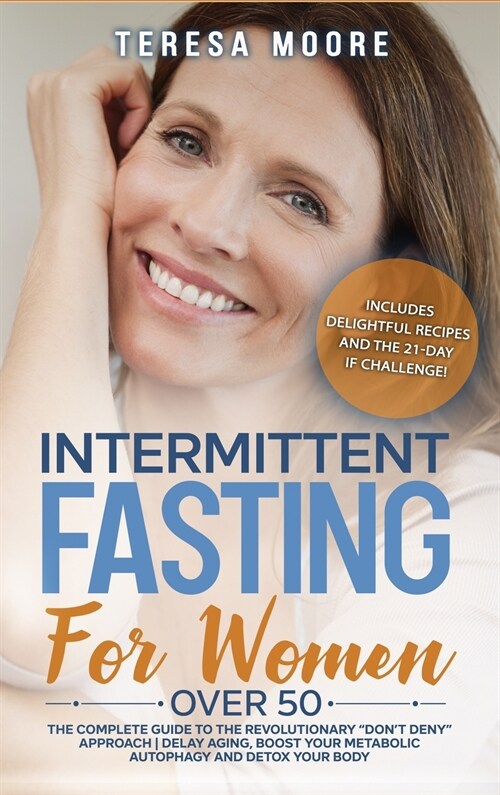 Intermittent Fasting for Women Over 50: The Complete Guide to the Revolutionary Dont Deny Approach - Delay Aging, Boost Your Metabolic Autophagy an (Hardcover)